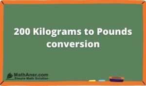 Convert 200 Kilograms to Pounds 200 kg to lbs