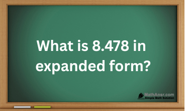 What is 8.478 in expanded form? 1 What is 8.478 in expanded form?